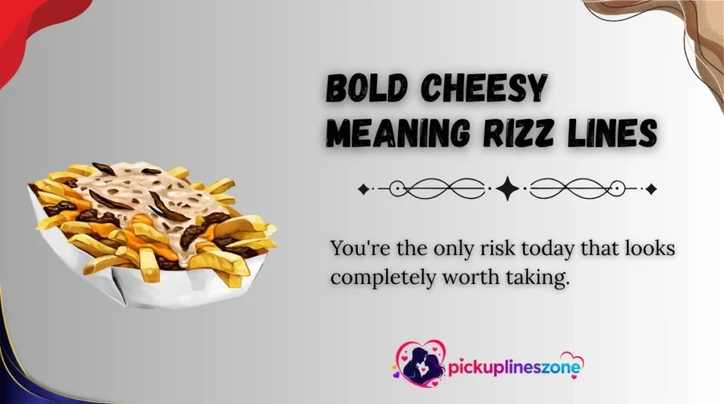 Bold Cheesy Meaning Rizz Lines