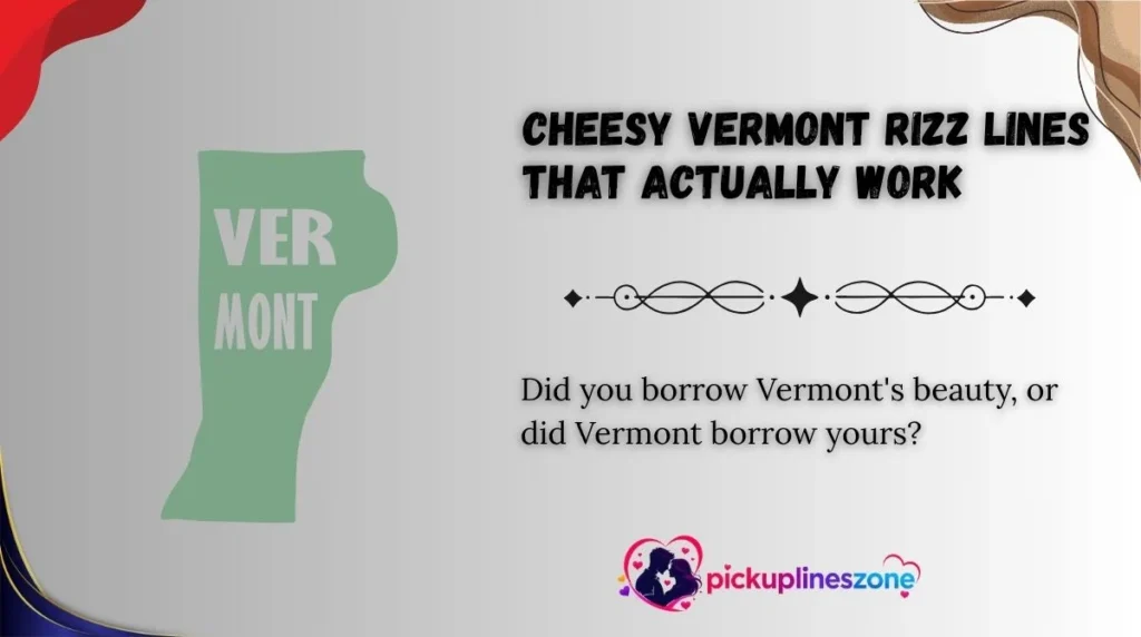 Cheesy Vermont Rizz Lines That Actually Work