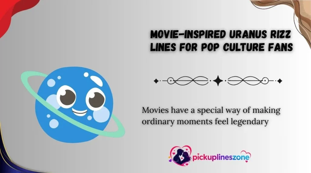Movie-Inspired Uranus Rizz Lines for Pop Culture Fans