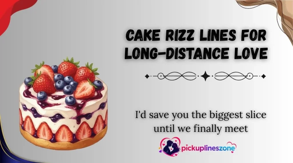 Cake Rizz Lines for Long-Distance Love