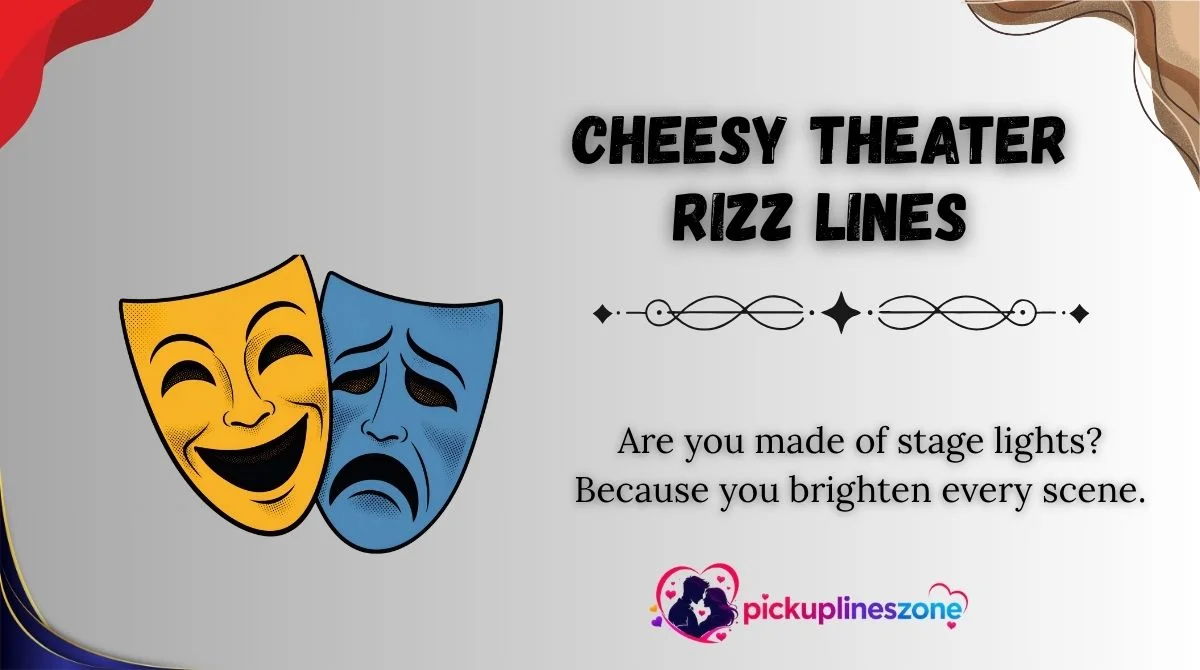 Cheesy Theater Rizz Lines