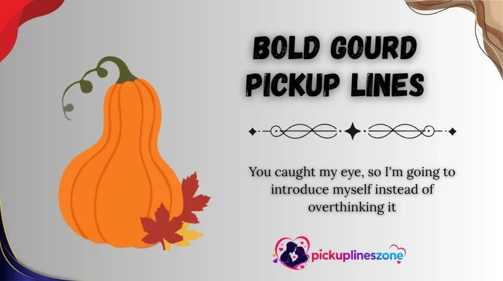 Bold Gourd Pickup Lines
