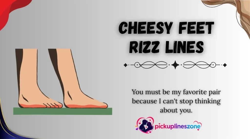 Cheesy Feet Rizz Lines