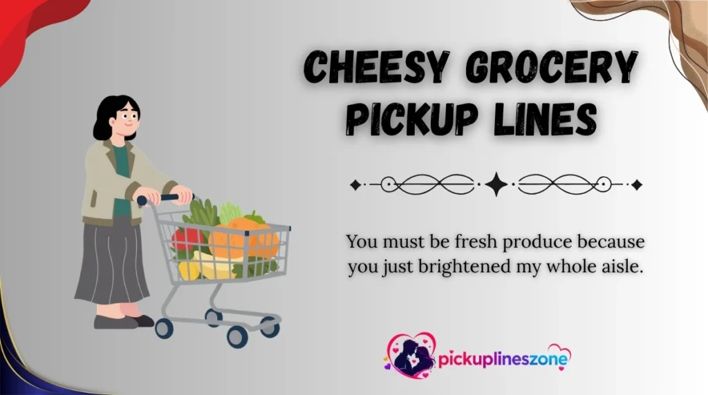 Cheesy Grocery Pickup Lines
