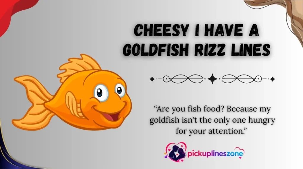 Cheesy I Have a Goldfish Rizz Lines