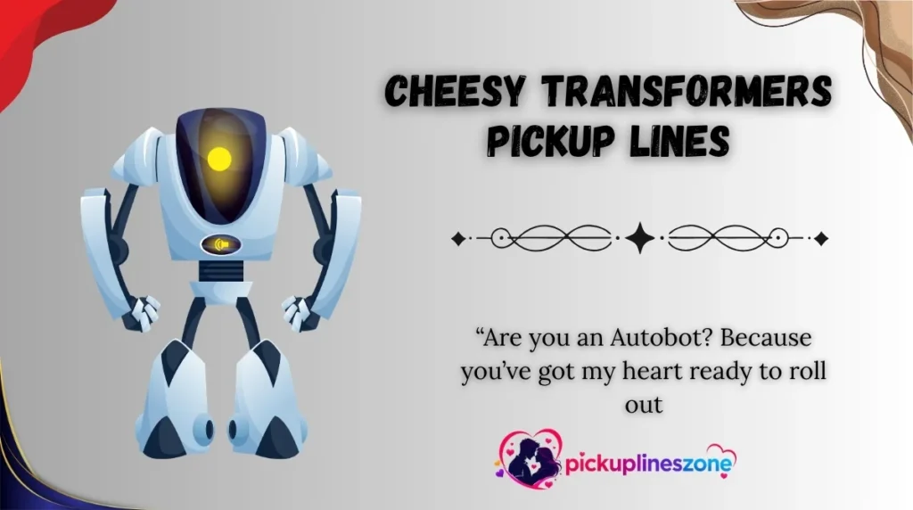Cheesy Transformers Pickup Lines