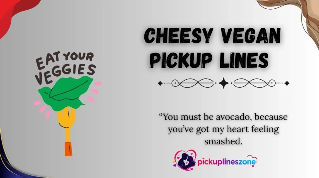 Cheesy Vegan Pickup Lines 