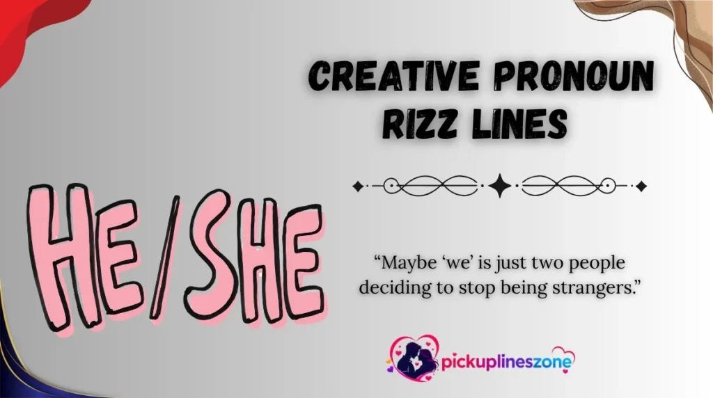 Creative Pronoun Rizz Lines