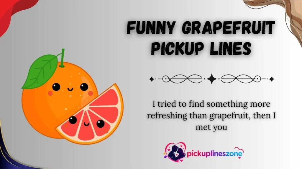 Funny Grapefruit Pickup Lines