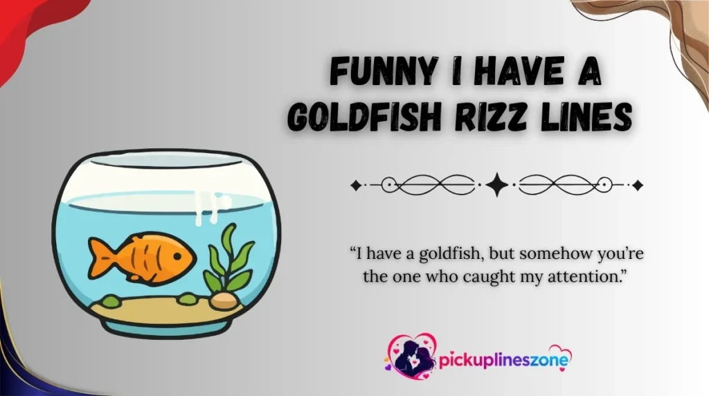  Funny I Have a Goldfish Rizz Lines