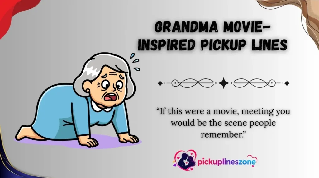 Grandma Movie-Inspired Pickup Lines