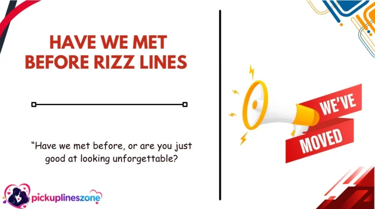 Have We Met Before Rizz Lines