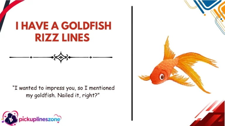I Have a Goldfish Rizz Lines