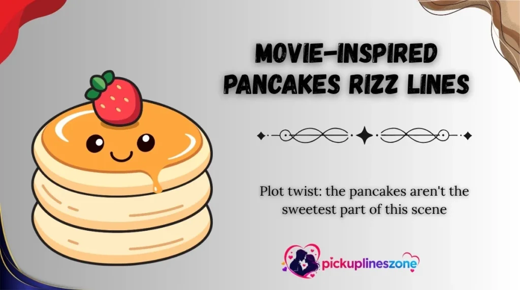 Movie-Inspired Pancakes Rizz Lines