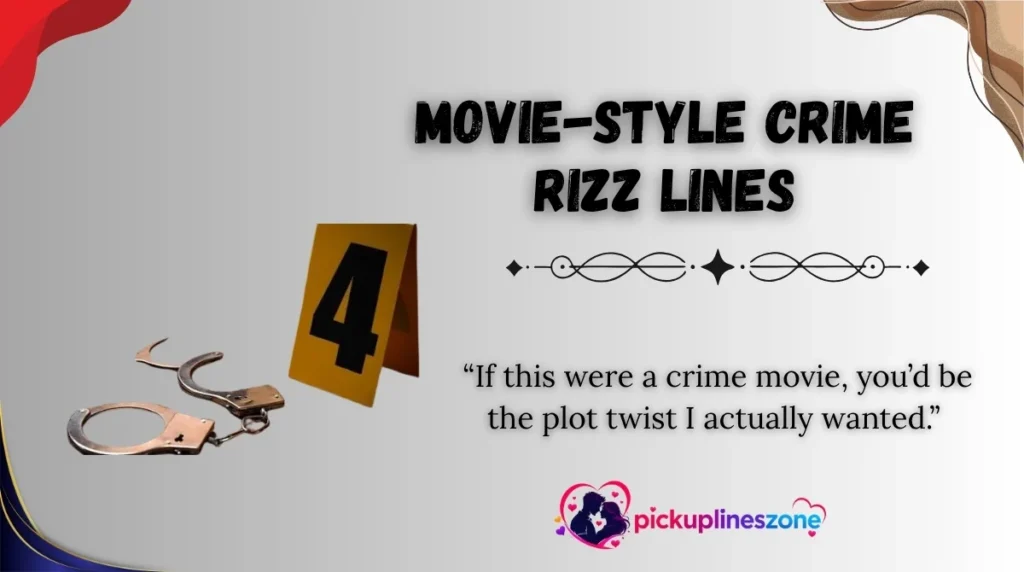 Movie-Style Crime Rizz Lines