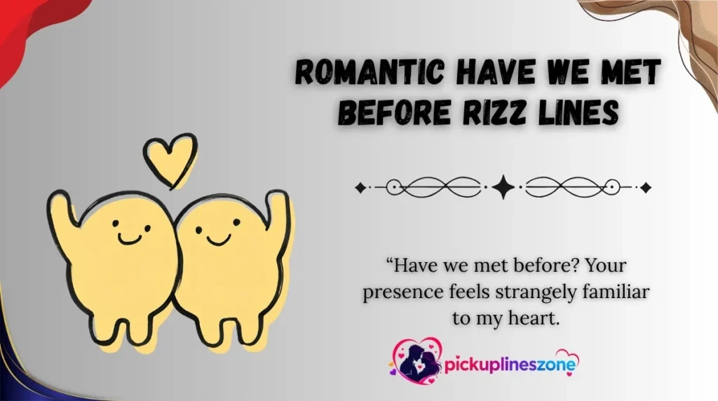 Romantic Have We Met Before Rizz Lines
