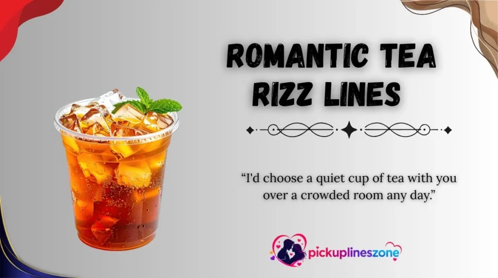 Romantic Tea Rizz Lines 