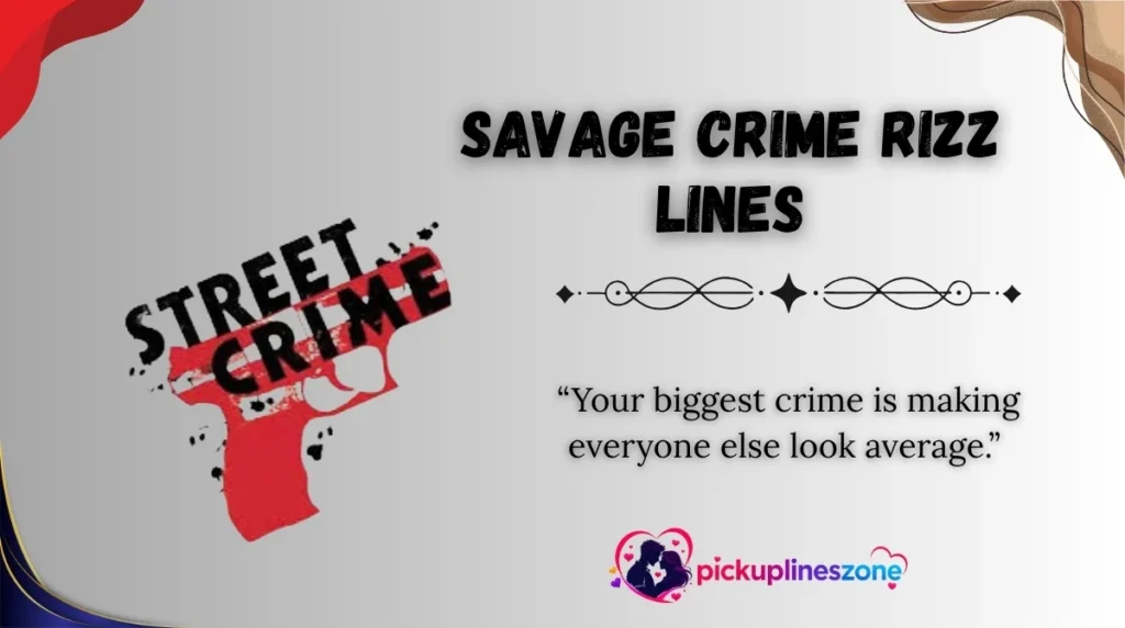 Savage Crime Rizz Lines