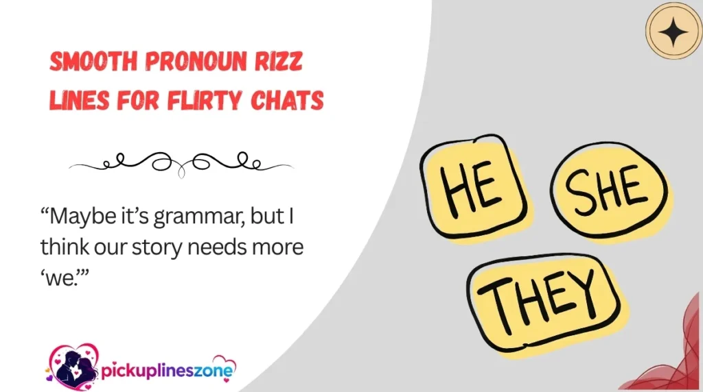 Smooth Pronoun Rizz Lines for Flirty Chats