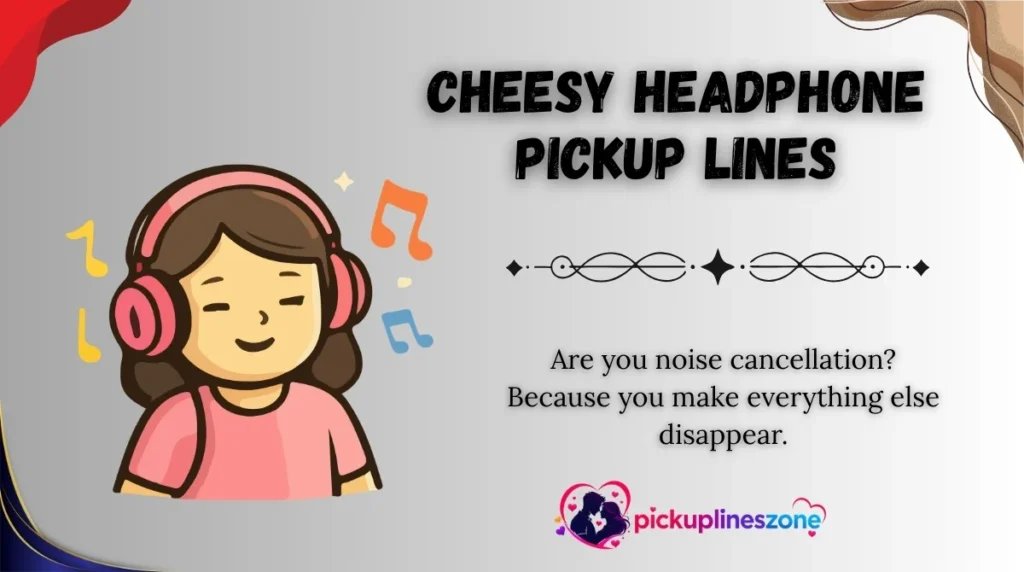 Cheesy Headphone Pickup Lines
