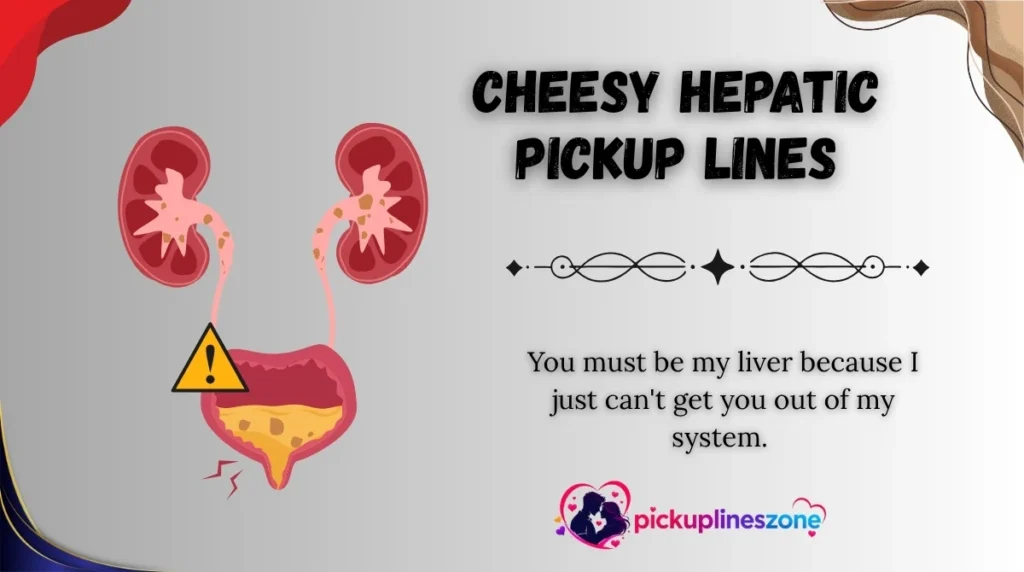 Cheesy Hepatic Pickup Lines