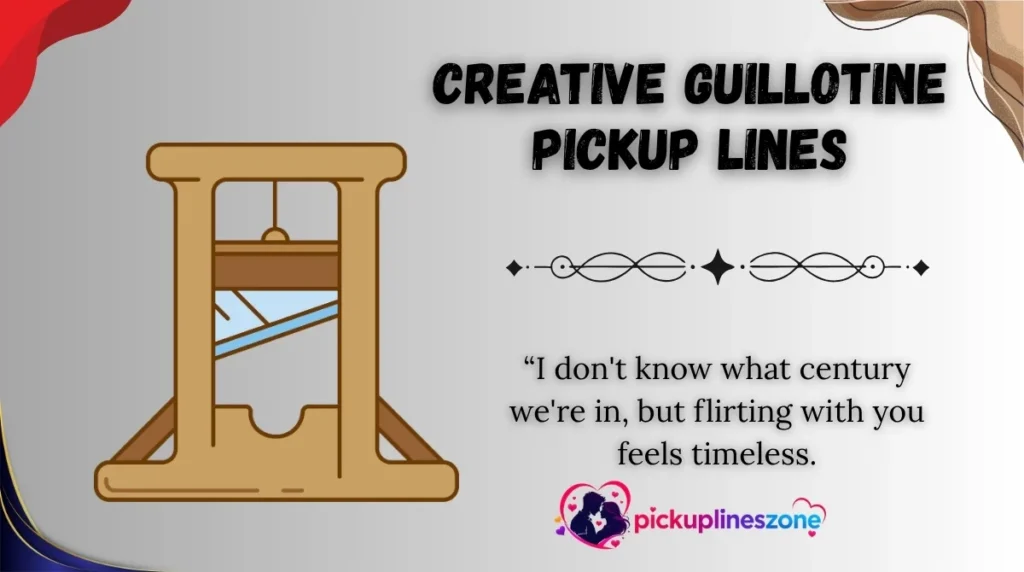 Creative Guillotine Pickup Lines