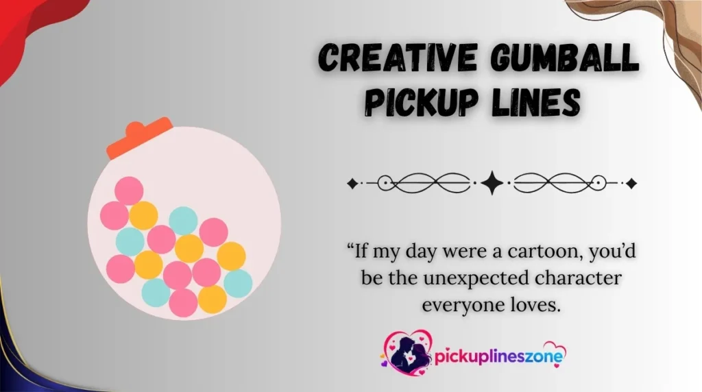  Creative Gumball Pickup Lines
