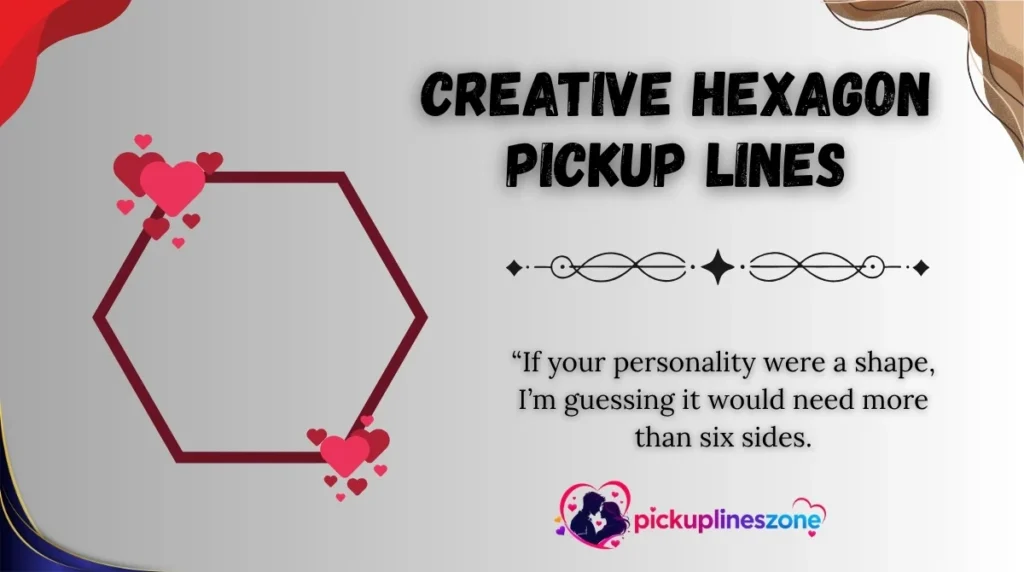 Creative Hexagon Pickup Lines