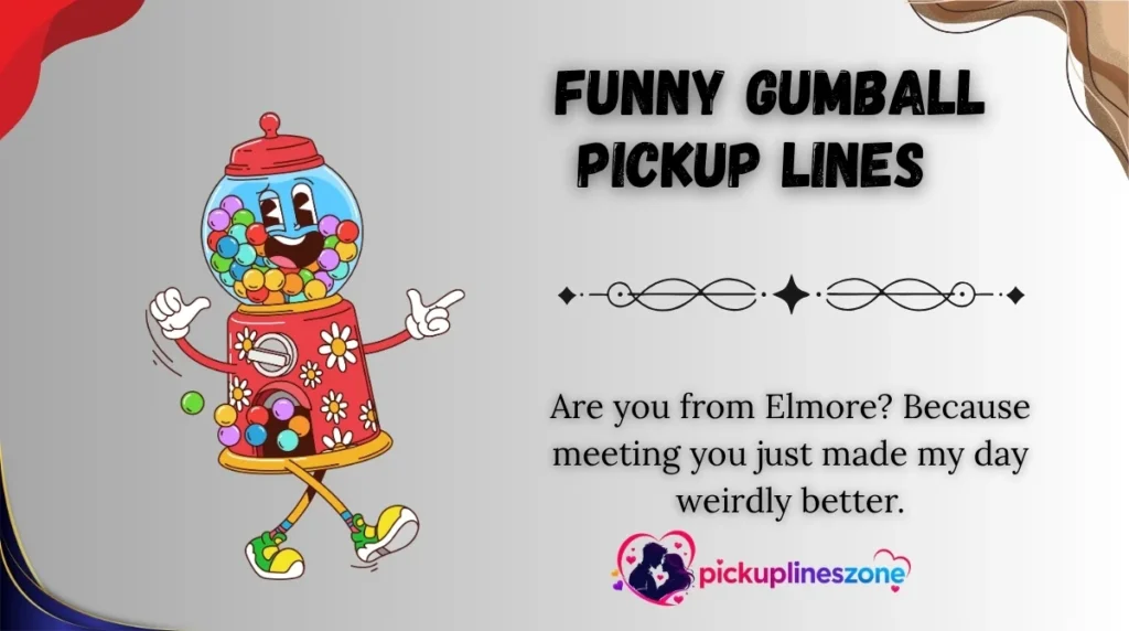  Funny Gumball Pickup Lines 