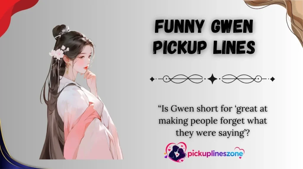 Funny Gwen Pickup Lines