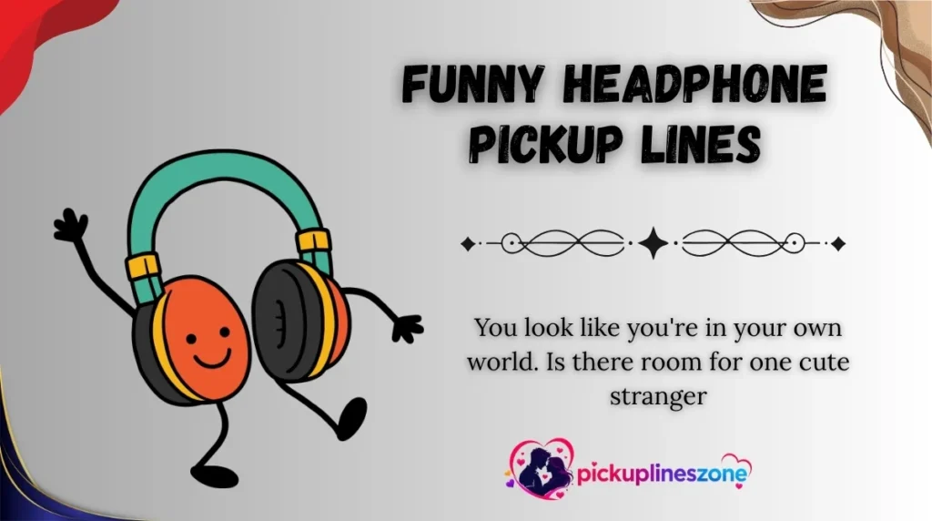 Funny Headphone Pickup Lines