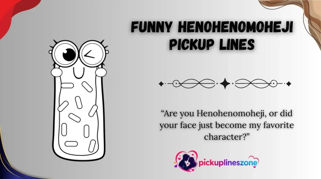 Funny Henohenomoheji Pickup Lines