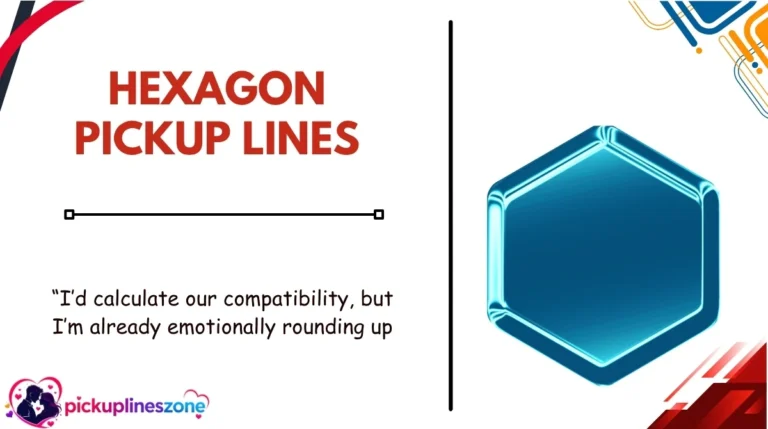 Hexagon Pickup Lines