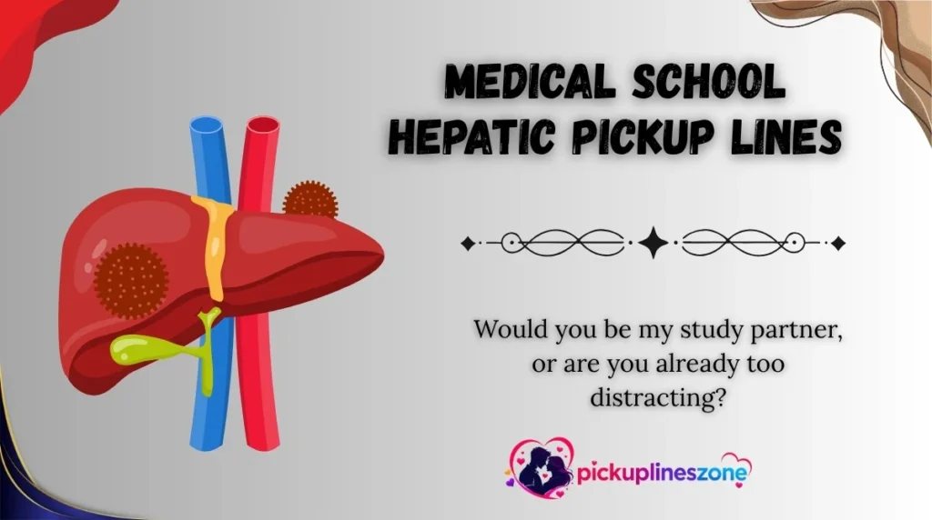 Medical School Hepatic Pickup Lines