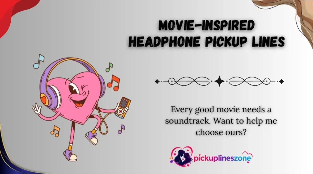 Movie-Inspired Headphone Pickup Lines