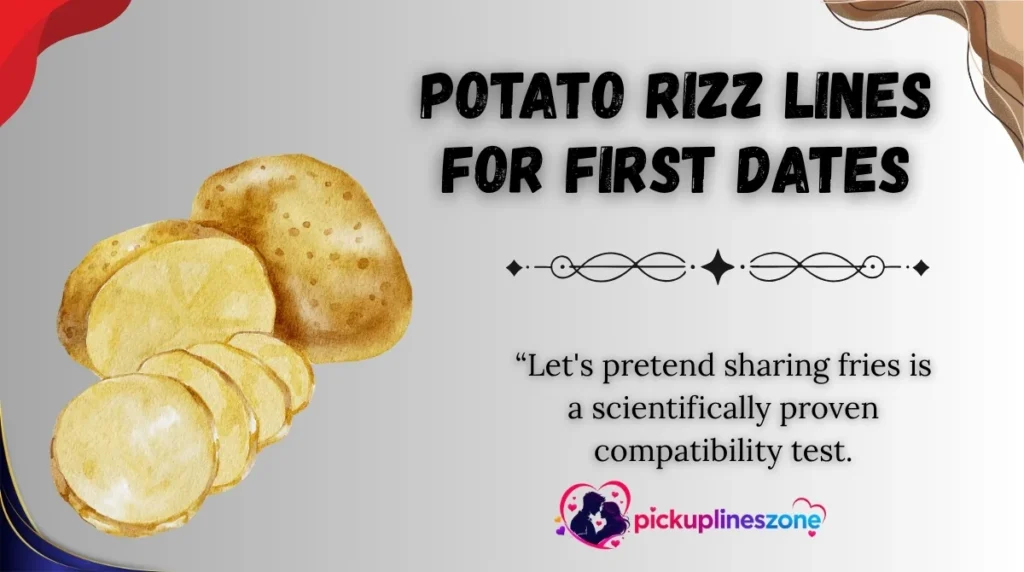 Potato Rizz Lines for First Dates