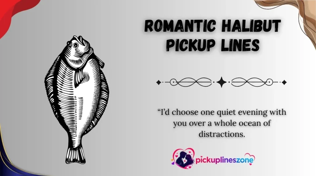 Romantic Halibut Pickup Lines