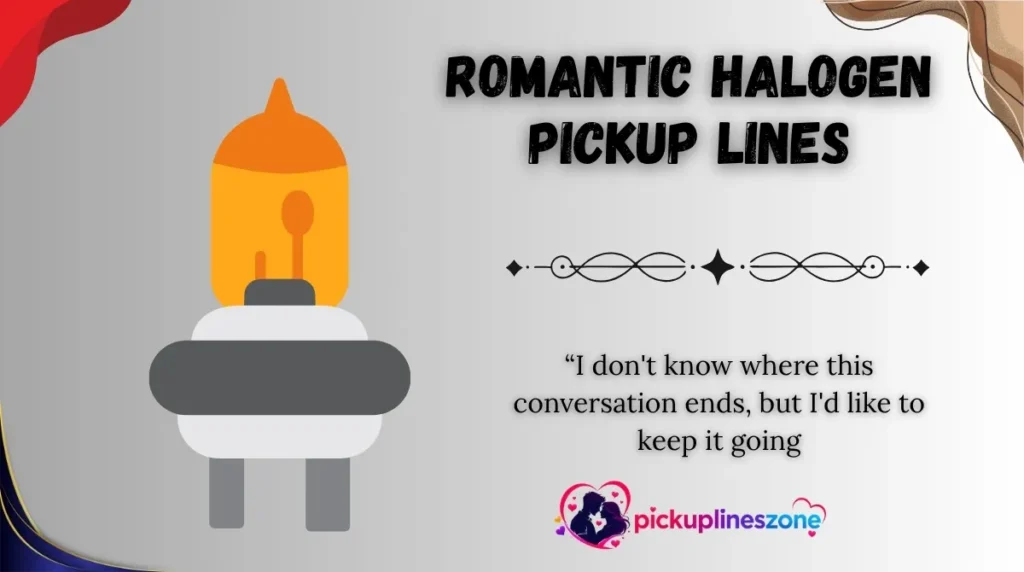 Romantic Halogen Pickup Lines