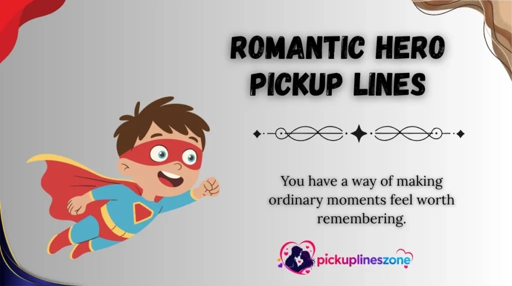 Romantic Hero Pickup Lines