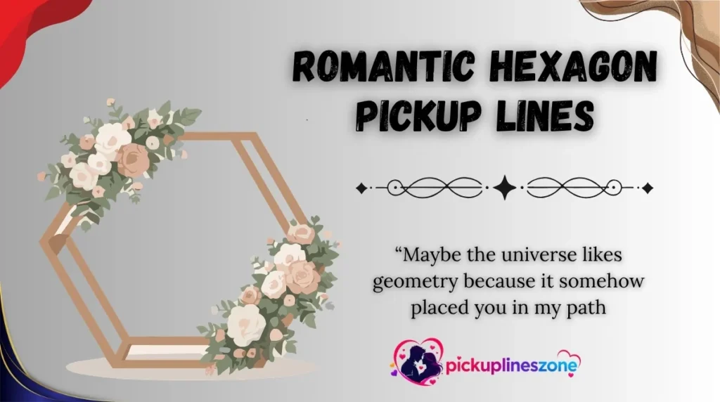 Romantic Hexagon Pickup Lines