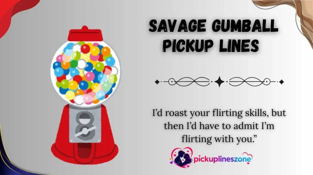  Savage Gumball Pickup Lines
