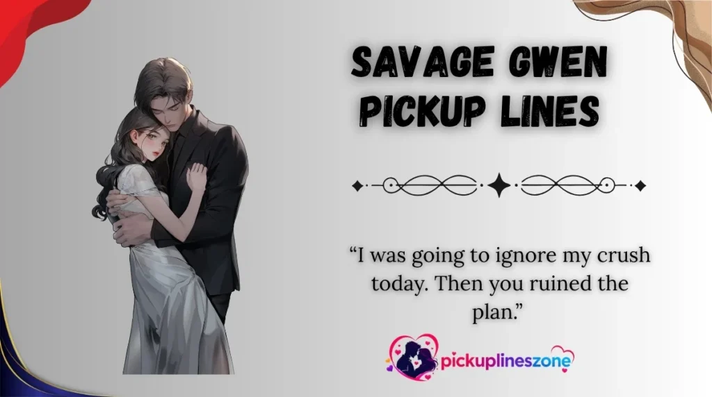 Savage Gwen Pickup Lines