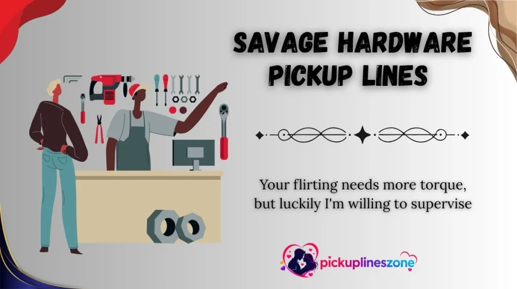  Savage Hardware Pickup Lines